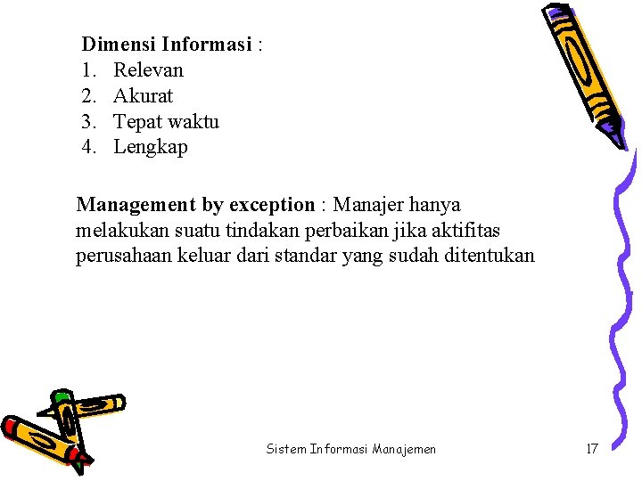 Dimensi Informasi : 1. Relevan 2. Akurat 3. Tepat waktu 4. Lengkap Management by