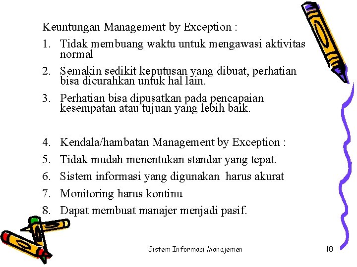 Keuntungan Management by Exception : 1. Tidak membuang waktu untuk mengawasi aktivitas normal 2.