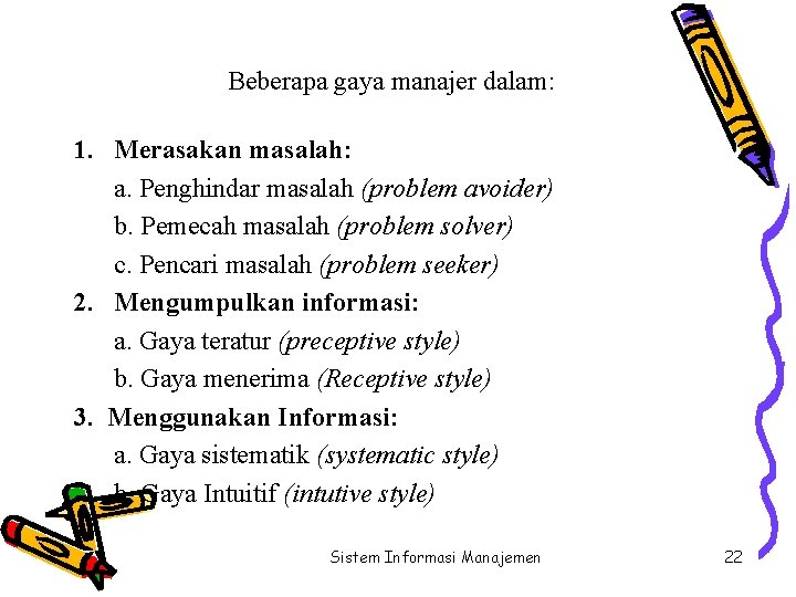 Beberapa gaya manajer dalam: 1. Merasakan masalah: a. Penghindar masalah (problem avoider) b. Pemecah