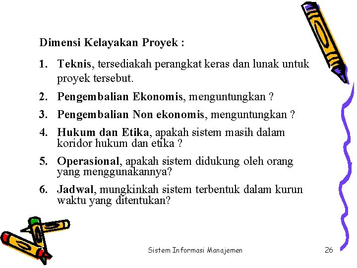 Dimensi Kelayakan Proyek : 1. Teknis, tersediakah perangkat keras dan lunak untuk proyek tersebut.