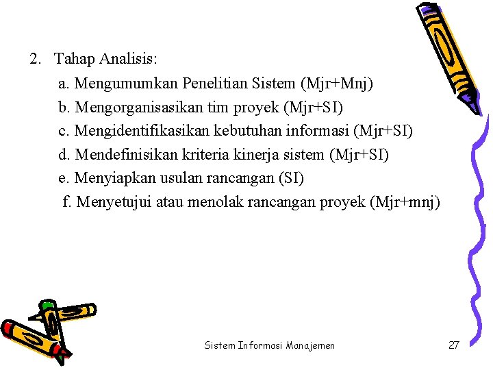 2. Tahap Analisis: a. Mengumumkan Penelitian Sistem (Mjr+Mnj) b. Mengorganisasikan tim proyek (Mjr+SI) c.