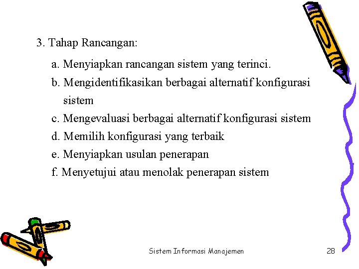 3. Tahap Rancangan: a. Menyiapkan rancangan sistem yang terinci. b. Mengidentifikasikan berbagai alternatif konfigurasi