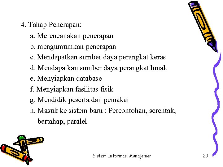 4. Tahap Penerapan: a. Merencanakan penerapan b. mengumumkan penerapan c. Mendapatkan sumber daya perangkat