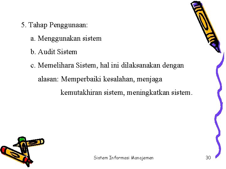 5. Tahap Penggunaan: a. Menggunakan sistem b. Audit Sistem c. Memelihara Sistem, hal ini