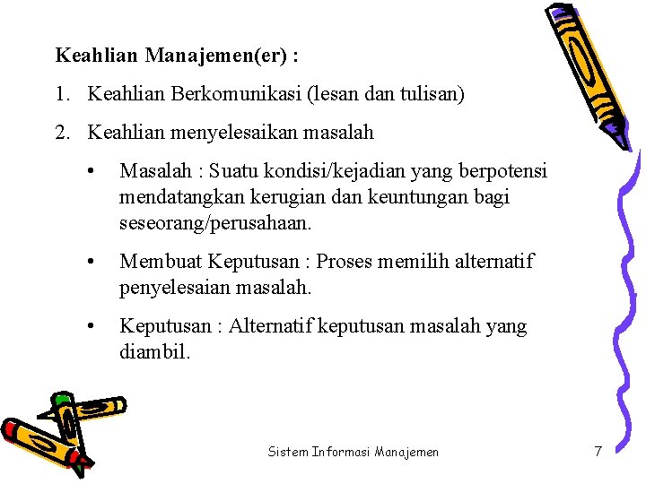 Keahlian Manajemen(er) : 1. Keahlian Berkomunikasi (lesan dan tulisan) 2. Keahlian menyelesaikan masalah •