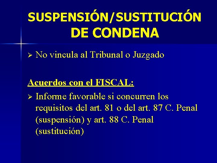 SUSPENSIÓN/SUSTITUCIÓN DE CONDENA Ø No vincula al Tribunal o Juzgado Acuerdos con el FISCAL: