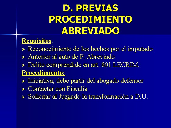 D. PREVIAS PROCEDIMIENTO ABREVIADO Requisitos: Ø Reconocimiento de los hechos por el imputado Ø