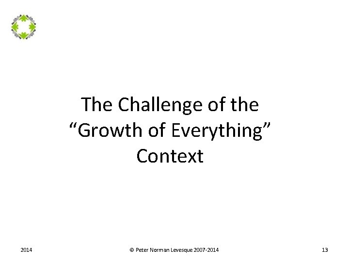 The Challenge of the “Growth of Everything” Context 2014 © Peter Norman Levesque 2007