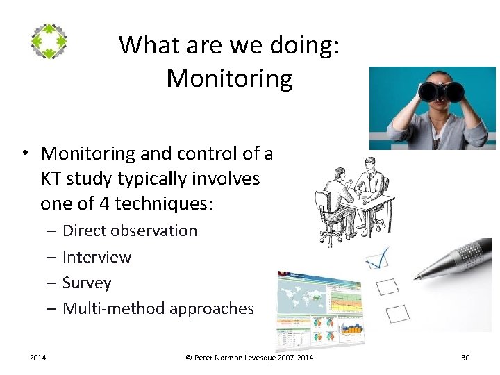 What are we doing: Monitoring • Monitoring and control of a KT study typically