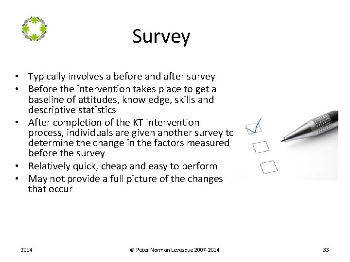 Survey • Typically involves a before and after survey • Before the intervention takes