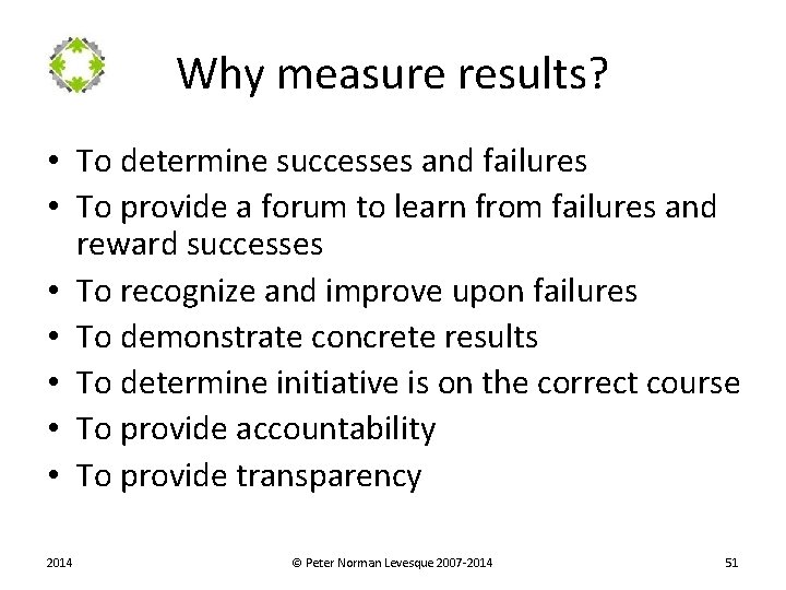 Why measure results? • To determine successes and failures • To provide a forum