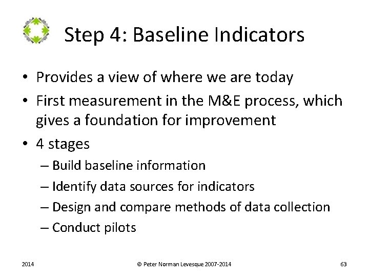 Step 4: Baseline Indicators • Provides a view of where we are today •