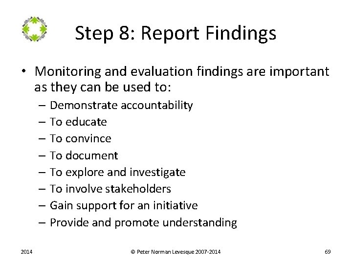 Step 8: Report Findings • Monitoring and evaluation findings are important as they can