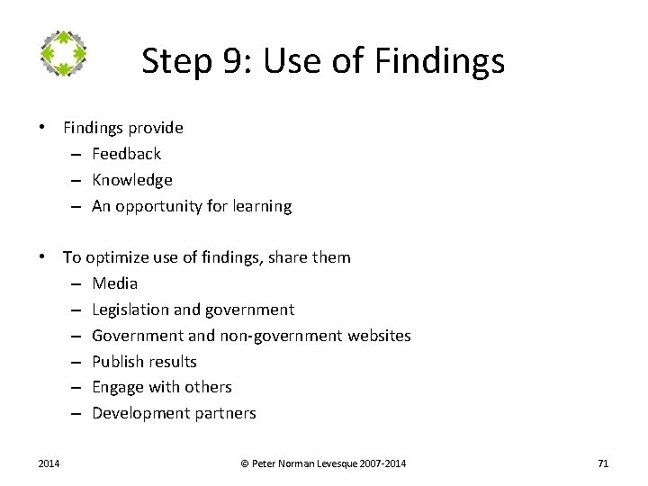 Step 9: Use of Findings • Findings provide – Feedback – Knowledge – An