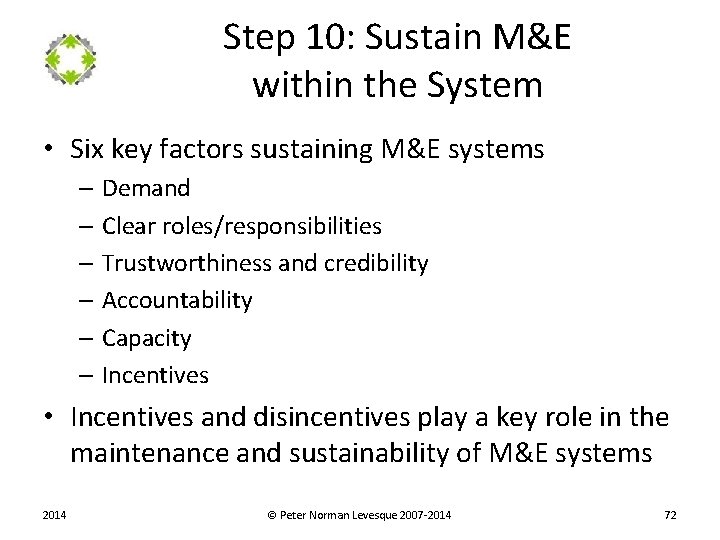 Step 10: Sustain M&E within the System • Six key factors sustaining M&E systems