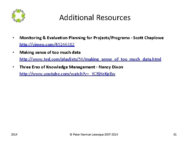  Additional Resources • Monitoring & Evaluation Planning for Projects/Programs - Scott Chaplowe http: