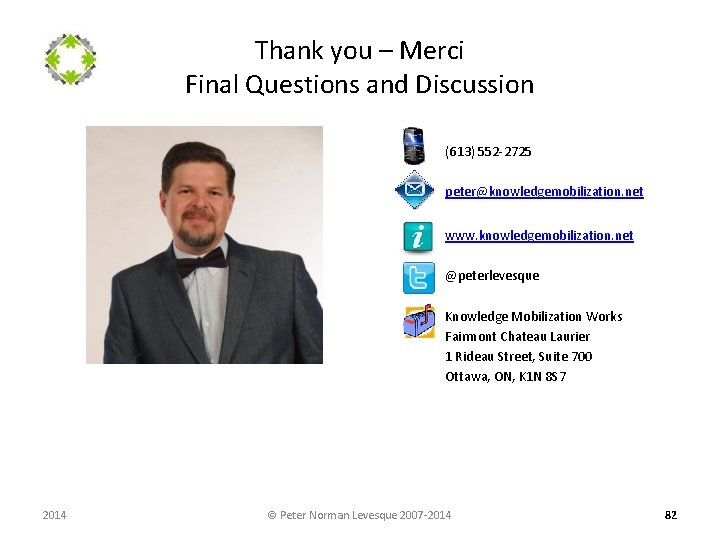 Thank you – Merci Final Questions and Discussion (613) 552 -2725 peter@knowledgemobilization. net www.