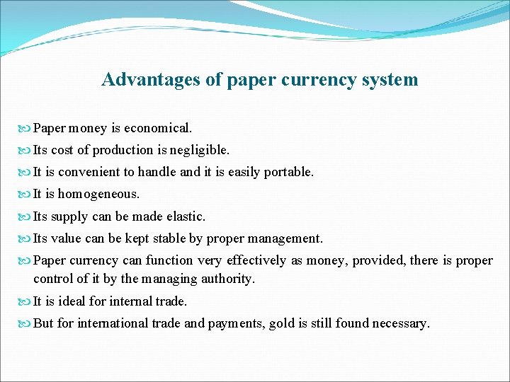 Advantages of paper currency system Paper money is economical. Its cost of production is