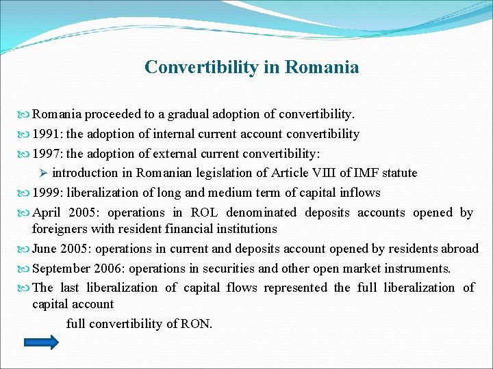 Convertibility in Romania proceeded to a gradual adoption of convertibility. 1991: the adoption of