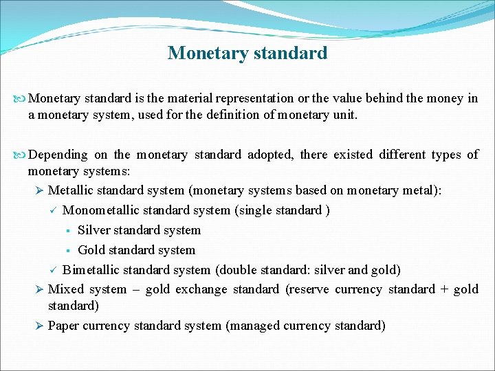 Monetary standard is the material representation or the value behind the money in a