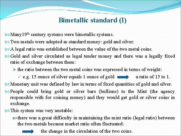 Bimetallic standard (I) Many 19 th century systems were bimetallic systems. Two metals were