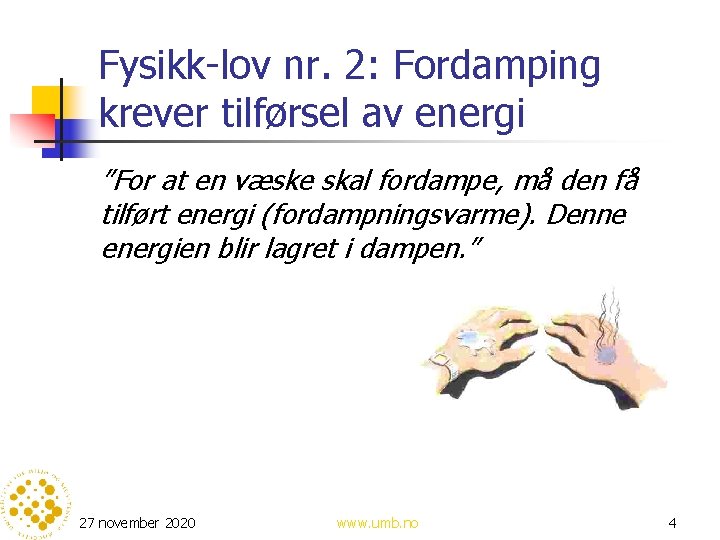 Fysikk-lov nr. 2: Fordamping krever tilførsel av energi ”For at en væske skal fordampe,