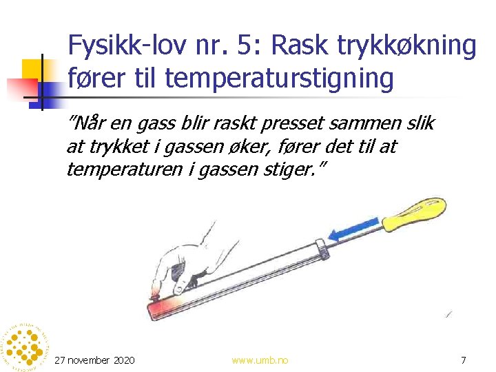 Fysikk-lov nr. 5: Rask trykkøkning fører til temperaturstigning ”Når en gass blir raskt presset