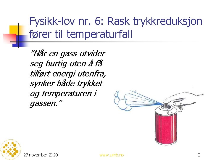 Fysikk-lov nr. 6: Rask trykkreduksjon fører til temperaturfall ”Når en gass utvider seg hurtig