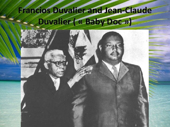 Francios Duvalier and Jean-Claude Duvalier ( « Baby Doc » ) 