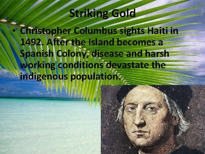 Striking Gold • Christopher Columbus sights Haiti in 1492. After the Island becomes a