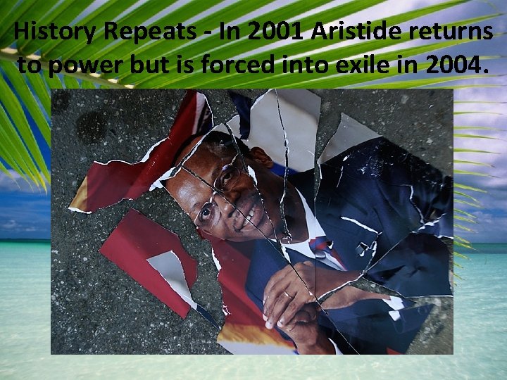 History Repeats - In 2001 Aristide returns to power but is forced into exile