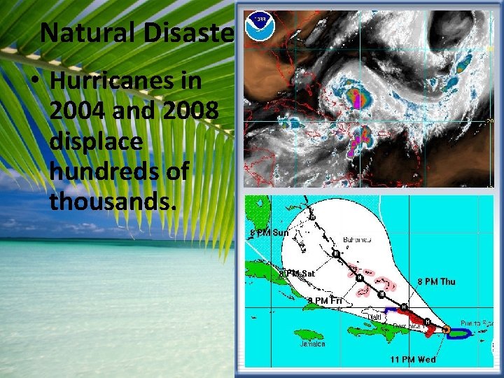 Natural Disasters • Hurricanes in 2004 and 2008 displace hundreds of thousands. 