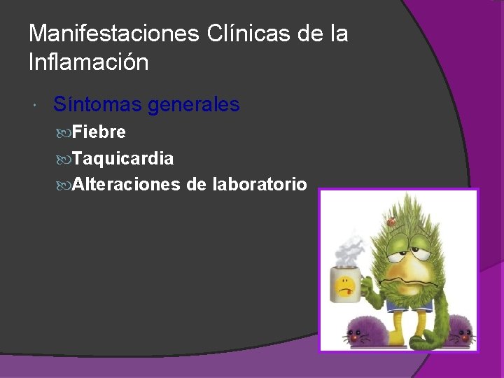 Manifestaciones Clínicas de la Inflamación Síntomas generales Fiebre Taquicardia Alteraciones de laboratorio Manifestaciones Clínicas de la Inflamación Síntomas generales Fiebre Taquicardia Alteraciones de laboratorio