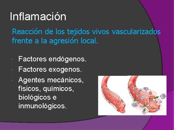 Inflamación Reacción de los tejidos vivos vascularizados frente a la agresión local. Factores endógenos. Inflamación Reacción de los tejidos vivos vascularizados frente a la agresión local. Factores endógenos.