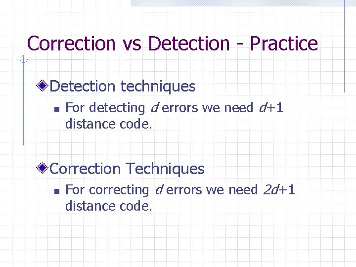 Correction vs Detection - Practice Detection techniques n For detecting d errors we need