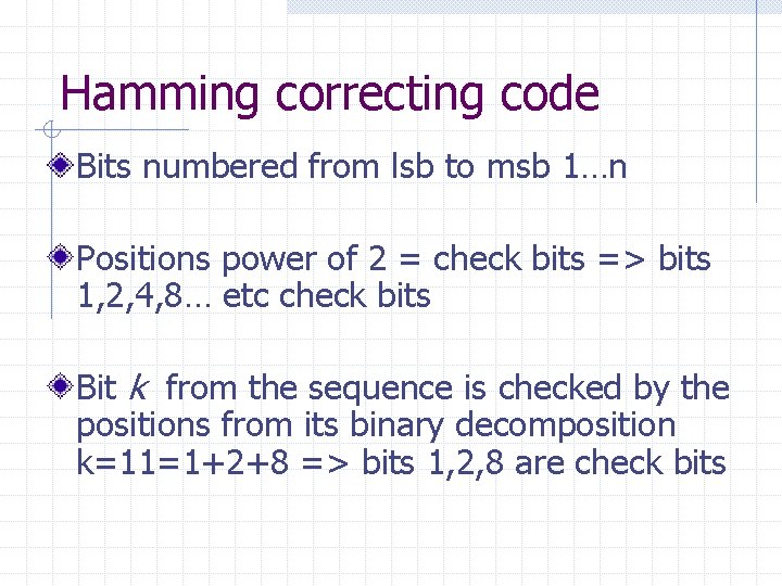 Hamming correcting code Bits numbered from lsb to msb 1…n Positions power of 2