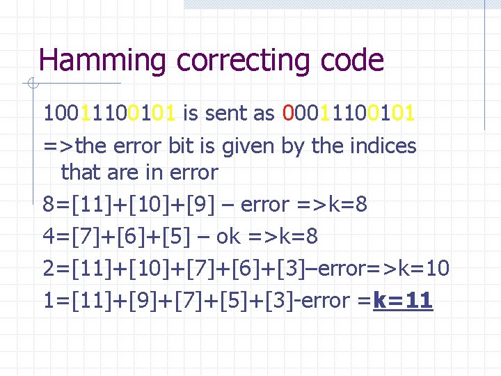 Hamming correcting code 10011100101 is sent as 00011100101 =>the error bit is given by