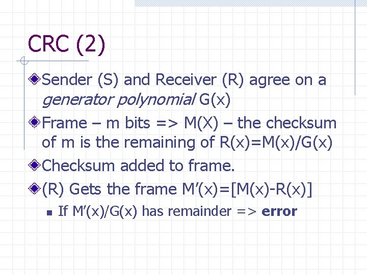 CRC (2) Sender (S) and Receiver (R) agree on a generator polynomial G(x) Frame