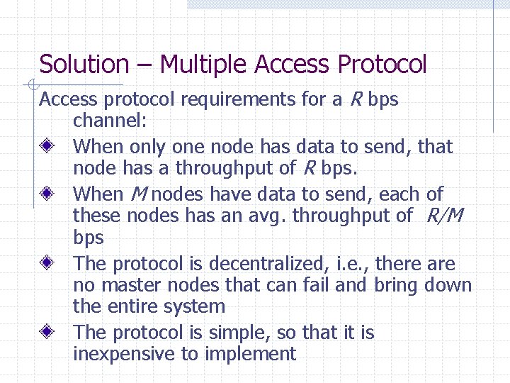 Solution – Multiple Access Protocol Access protocol requirements for a R bps channel: When