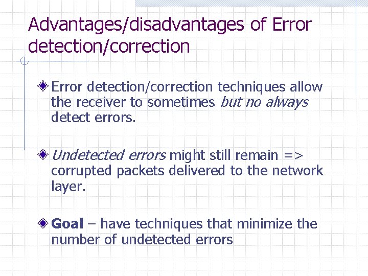 Advantages/disadvantages of Error detection/correction techniques allow the receiver to sometimes but no always detect