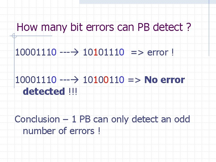 How many bit errors can PB detect ? 10001110 --- 10101110 => error !