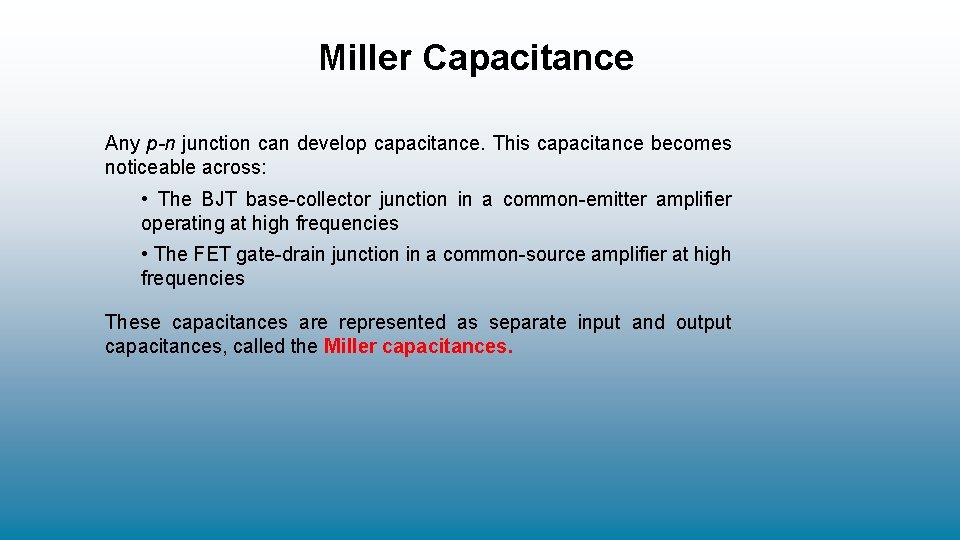 Miller Capacitance Any p-n junction can develop capacitance. This capacitance becomes noticeable across: •