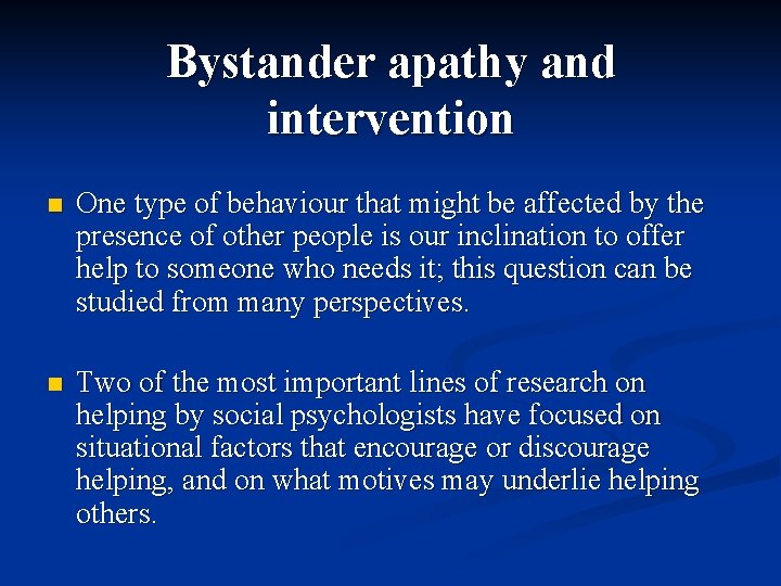 Bystander apathy and intervention n One type of behaviour that might be affected by