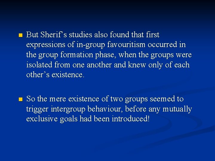 n But Sherif’s studies also found that first expressions of in-group favouritism occurred in