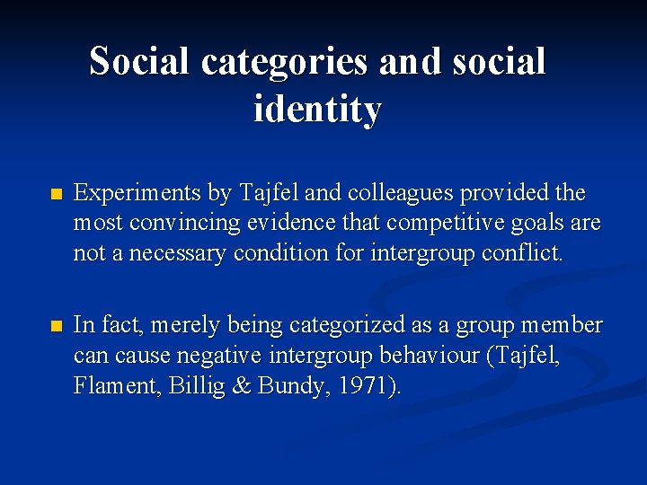 Social categories and social identity n Experiments by Tajfel and colleagues provided the most