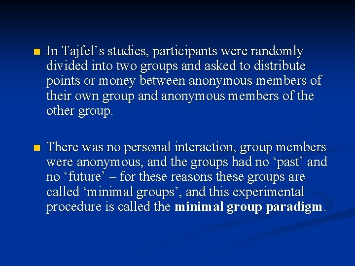 n In Tajfel’s studies, participants were randomly divided into two groups and asked to