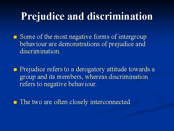 Prejudice and discrimination n Some of the most negative forms of intergroup behaviour are