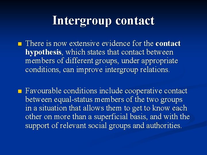 Intergroup contact n There is now extensive evidence for the contact hypothesis, which states