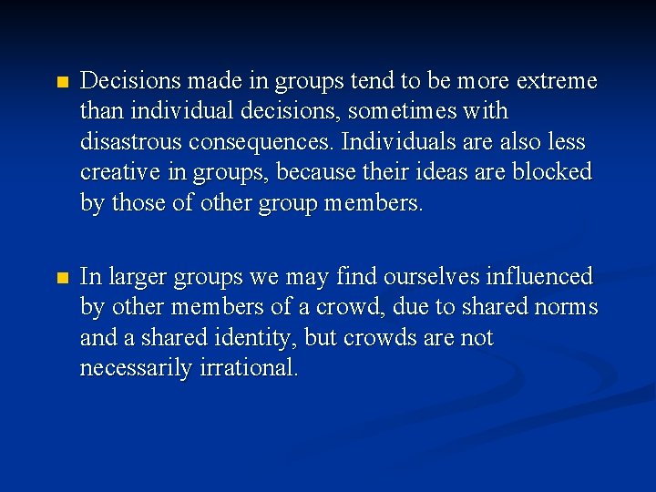n Decisions made in groups tend to be more extreme than individual decisions, sometimes