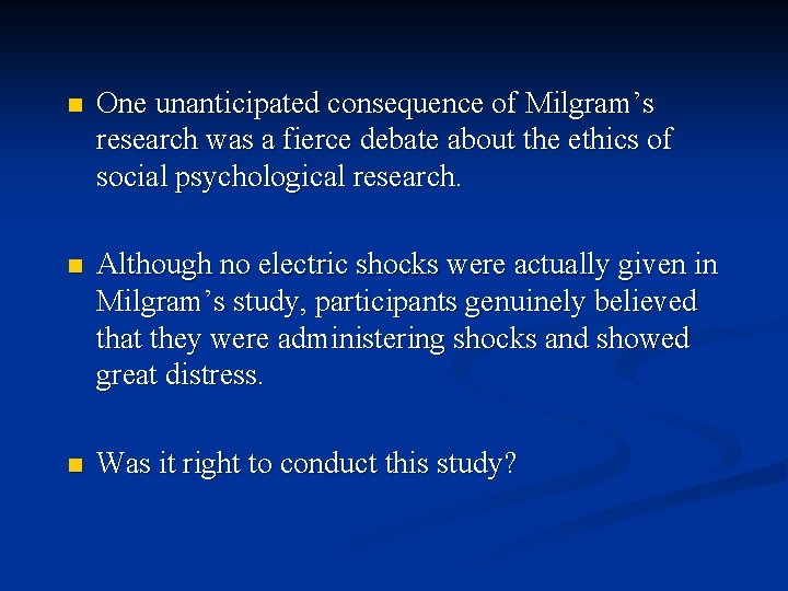 n One unanticipated consequence of Milgram’s research was a fierce debate about the ethics